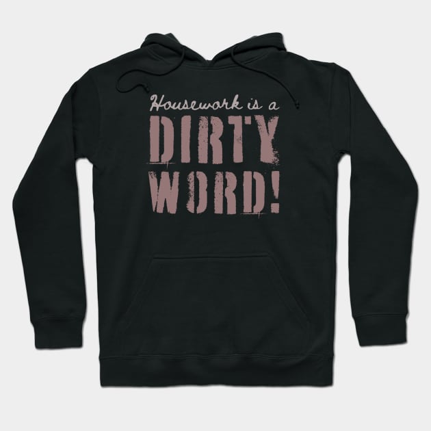 Housework is a Dirty Word – Funny - Typography Hoodie by bumpyroadway08